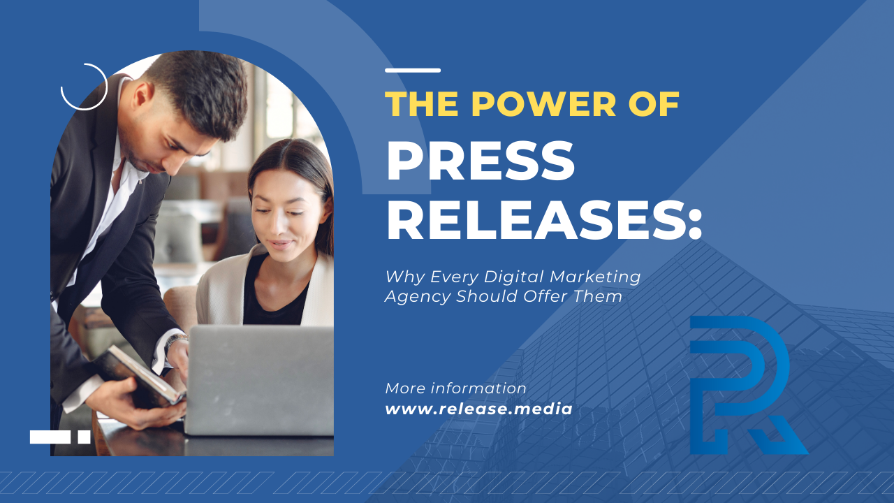 The Power of Press Releases: Why Every Digital Marketing Agency Should Offer Them